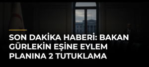 SON DAKİKA HABERİ: Bakan Gürlekin eşine eylem planına 2 tutuklama
