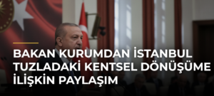Bakan Kurumdan İstanbul Tuzladaki kentsel dönüşüme ilişkin paylaşım