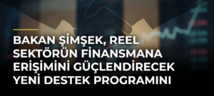 Bakan Şimşek, reel sektörün finansmana erişimini güçlendirecek yeni destek programını değerlendirdi