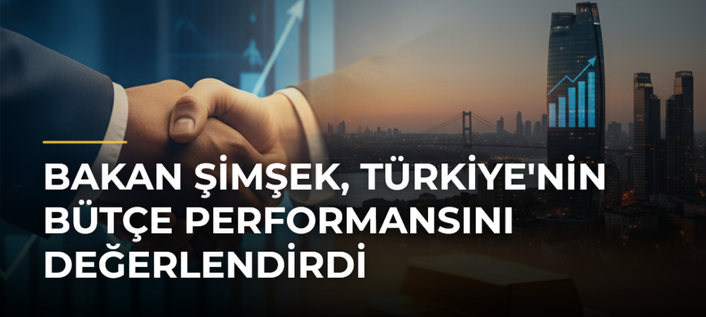 Bakan Şimşek, Türkiye’nin Bütçe Performansını Değerlendirdi