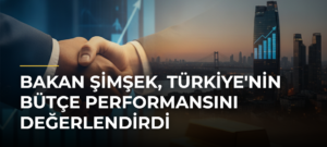 Bakan Şimşek, Türkiye’nin Bütçe Performansını Değerlendirdi