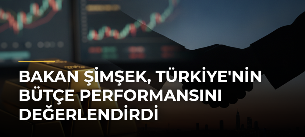 Bakan Şimşek, Türkiye’nin Bütçe Performansını Değerlendirdi