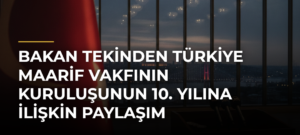 Bakan Tekinden Türkiye Maarif Vakfının kuruluşunun 10. yılına ilişkin paylaşım