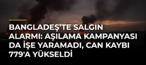 Bangladeş’te salgın alarmı: Aşılama kampanyası da işe yaramadı, can kaybı 779’a yükseldi