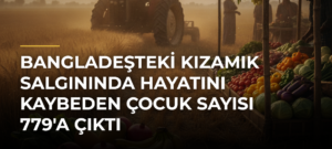 Bangladeşteki kızamık salgınında hayatını kaybeden çocuk sayısı 779’a çıktı