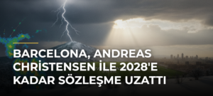 Barcelona, Andreas Christensen ile 2028’e Kadar Sözleşme Uzattı
