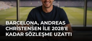 Barcelona, Andreas Christensen ile 2028’e Kadar Sözleşme Uzattı