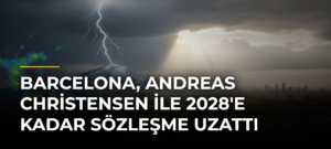 Barcelona, Andreas Christensen ile 2028’e Kadar Sözleşme Uzattı