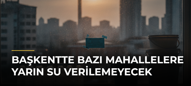 Başkentte bazı mahallelere yarın su verilemeyecek