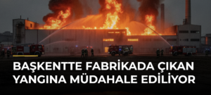 Başkentte Fabrikada Çıkan Yangına Müdahale Ediliyor