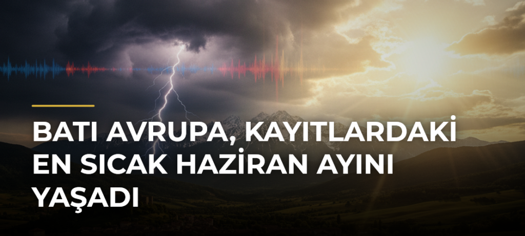 Batı Avrupa, kayıtlardaki en sıcak haziran ayını yaşadı