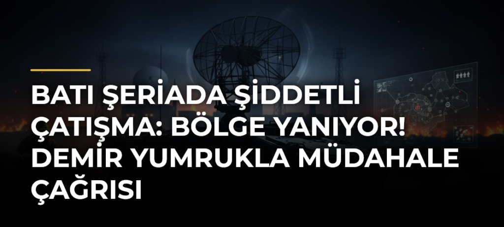 Batı Şeriada Şiddetli Çatışma: Bölge Yanıyor! Demir Yumrukla Müdahale Çağrısı