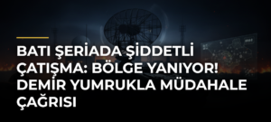 Batı Şeriada Şiddetli Çatışma: Bölge Yanıyor! Demir Yumrukla Müdahale Çağrısı
