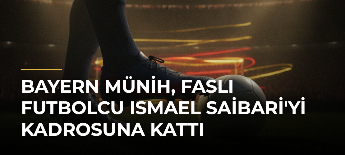 Bayern Münih, Faslı futbolcu Ismael Saibari'yi kadrosuna kattı - Mirat Haber