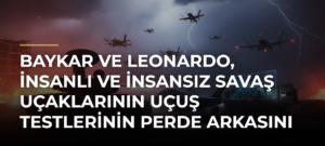 Baykar ve Leonardo, insanlı ve insansız savaş uçaklarının uçuş testlerinin perde arkasını anlattı