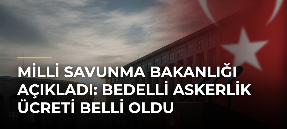 Milli Savunma Bakanlığı açıkladı: Bedelli askerlik ücreti belli oldu - Mirat Haber