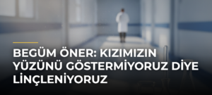 Begüm Öner: Kızımızın yüzünü göstermiyoruz diye linçleniyoruz