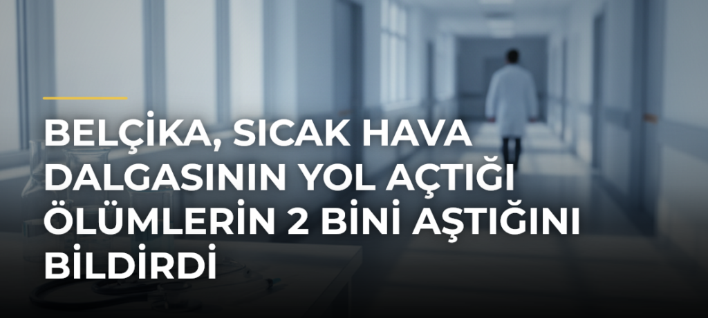 Belçika, sıcak hava dalgasının yol açtığı ölümlerin 2 bini aştığını bildirdi