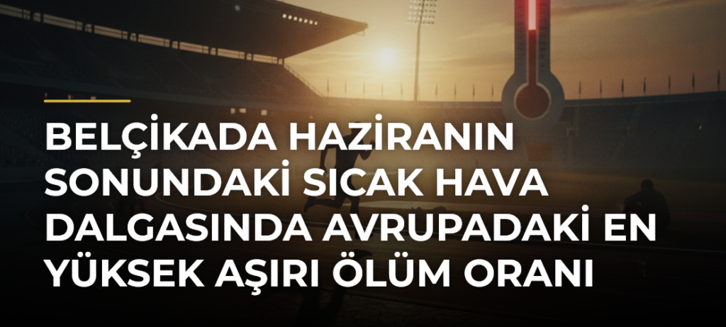 Belçikada haziranın sonundaki sıcak hava dalgasında Avrupadaki en yüksek aşırı ölüm oranı kaydedildi