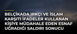 Belçikada ırkçı ve İslam karşıtı ifadeler kullanan kişiye müdahale eden esnaf uğradığı saldırı sonucu öldü
