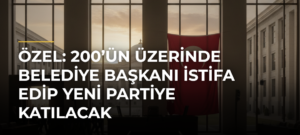 Özel: 200’ün Üzerinde Belediye Başkanı İstifa Edip YENİ Partiye Katılacak