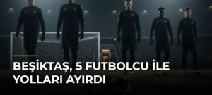 Beşiktaş, 5 futbolcu ile yolları ayırdı