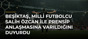 Beşiktaş, milli futbolcu Salih Özcan ile prensip anlaşmasına varıldığını duyurdu