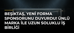 Beşiktaş, yeni forma sponsorunu duyurdu! Ünlü marka ile uzun soluklu iş birliği