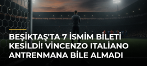 Beşiktaş’ta 7 İsmim Bileti Kesildi! Vincenzo Italiano Antrenmana Bile Almadı