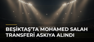 Beşiktaş’ta Mohamed Salah transferi askıya alındı