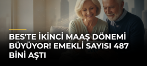 BES’te İkinci Maaş Dönemi Büyüyor! Emekli Sayısı 487 Bini Aştı