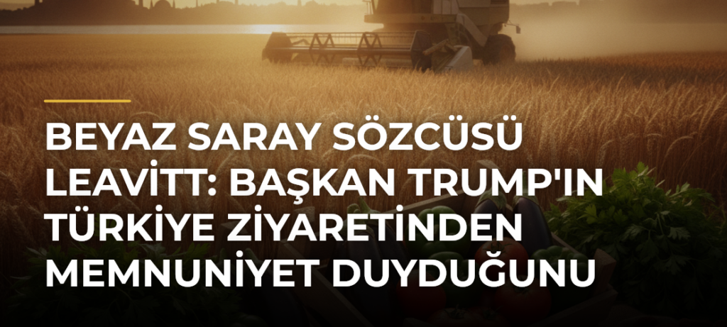 Beyaz Saray Sözcüsü Leavitt: Başkan Trump’ın Türkiye Ziyaretinden Memnuniyet Duyduğunu Biliyorum
