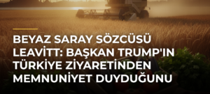 Beyaz Saray Sözcüsü Leavitt: Başkan Trump’ın Türkiye Ziyaretinden Memnuniyet Duyduğunu Biliyorum