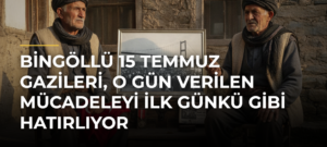 Bingöllü 15 Temmuz Gazileri, O Gün Verilen Mücadeleyi İlk Günkü Gibi Hatırlıyor