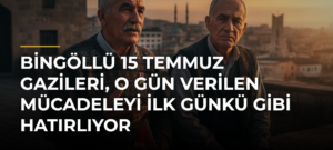Bingöllü 15 Temmuz Gazileri, O Gün Verilen Mücadeleyi İlk Günkü Gibi Hatırlıyor