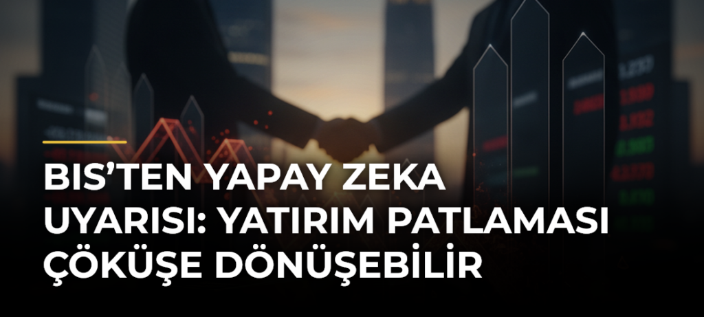 BIS’ten Yapay Zeka Uyarısı: Yatırım Patlaması Çöküşe Dönüşebilir