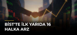 BİST’te İlk Yarıda 16 Halka Arz