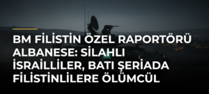BM Filistin Özel Raportörü Albanese: Silahlı İsrailliler, Batı Şeriada Filistinlilere ölümcül saldırılarını artırıyor