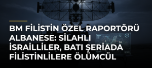 BM Filistin Özel Raportörü Albanese: Silahlı İsrailliler, Batı Şeriada Filistinlilere ölümcül saldırılarını artırıyor