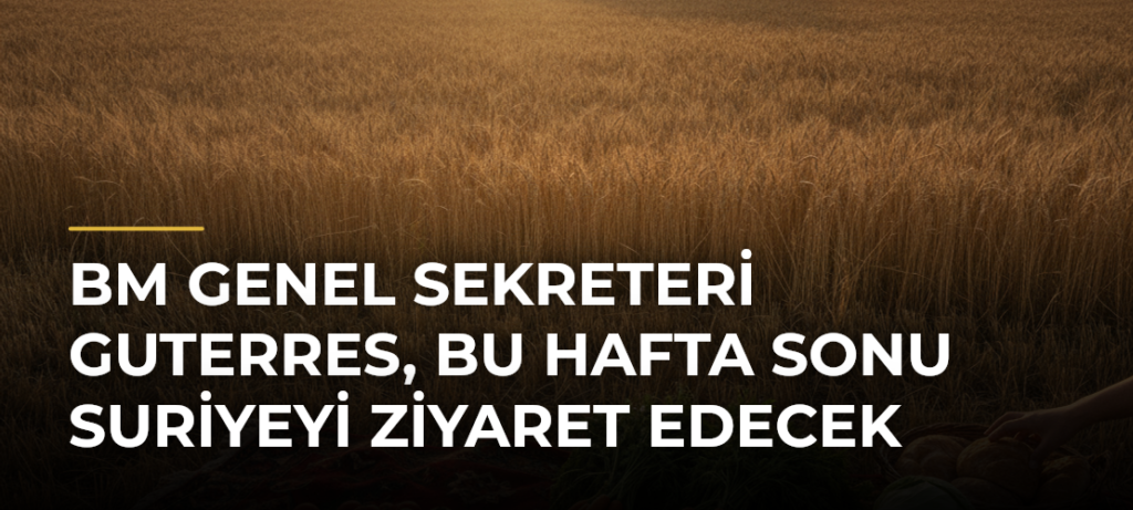 BM Genel Sekreteri Guterres, bu hafta sonu Suriyeyi ziyaret edecek