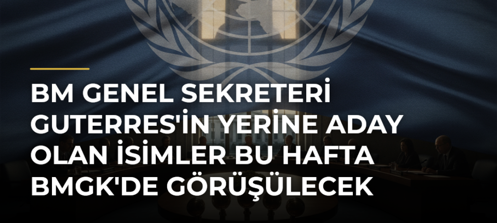 BM Genel Sekreteri Guterres’in Yerine Aday Olan İsimler Bu Hafta BMGK’de Görüşülecek