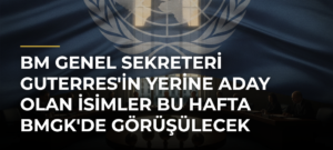 BM Genel Sekreteri Guterres’in Yerine Aday Olan İsimler Bu Hafta BMGK’de Görüşülecek