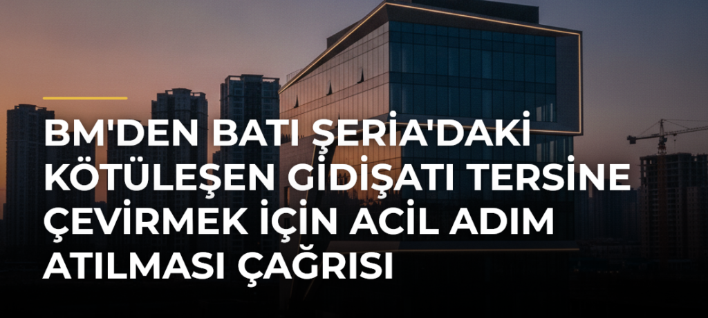 BM’den Batı Şeria’daki kötüleşen gidişatı tersine çevirmek için acil adım atılması çağrısı