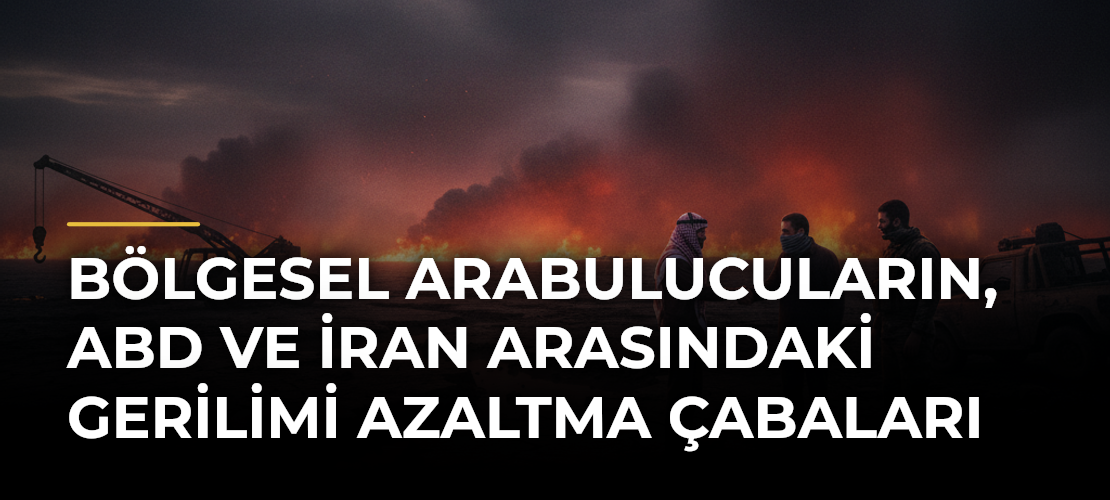 Bölgesel Arabulucuların, ABD ve İran Arasındaki Gerilimi Azaltma Çabaları