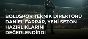 Boluspor Teknik Direktörü Daniel Farrar, yeni sezon hazırlıklarını değerlendirdi