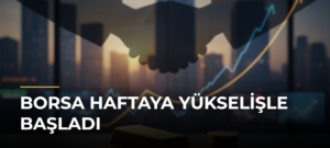 Borsa Haftaya Yükselişle Başladı
