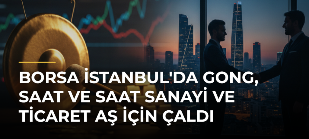 Borsa İstanbul’da Gong, Saat ve Saat Sanayi ve Ticaret AŞ için Çaldı