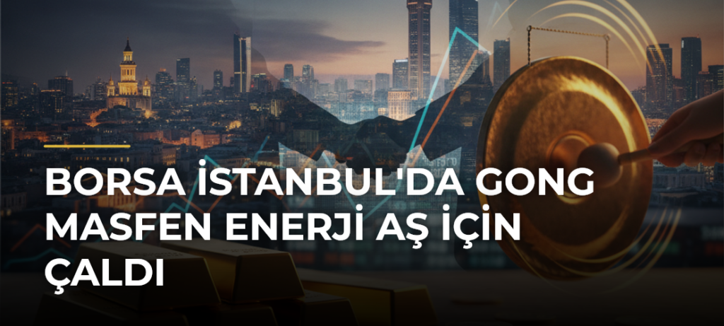 Borsa İstanbul’da Gong Masfen Enerji AŞ İçin Çaldı