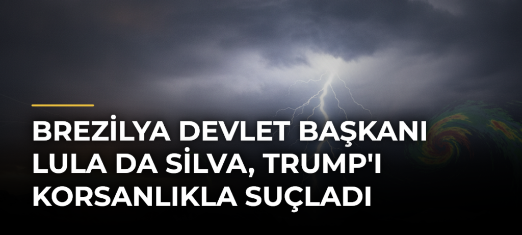 Brezilya Devlet Başkanı Lula da Silva, Trump’ı Korsanlıkla Suçladı