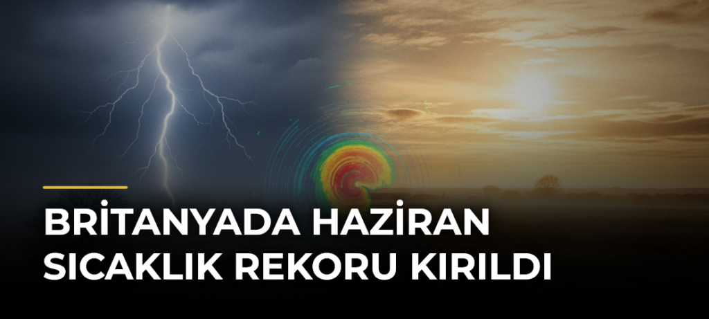 Britanyada Haziran Sıcaklık Rekoru Kırıldı
